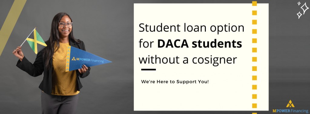What is DACA and how can DACA students get a loan without a cosigner?