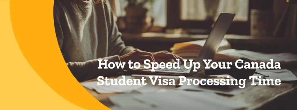How to Speed Up Your Canada Student Visa Processing Time