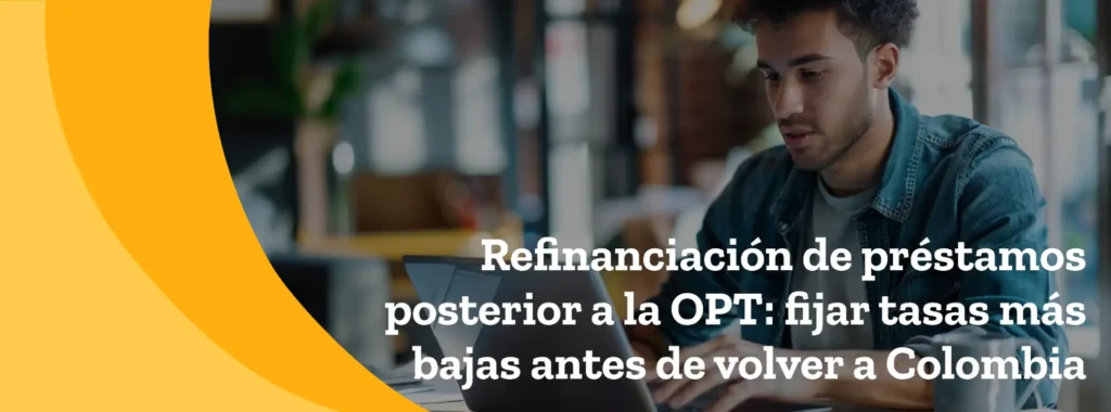 Refinanciación de préstamos posterior a la OPT: fijar tasas más bajas antes de volver a Colombia