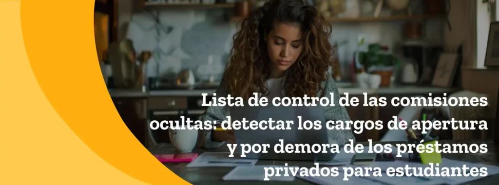 Lista de control de las comisiones ocultas: detectar los cargos de apertura y por demora de los préstamos privados para estudiantes