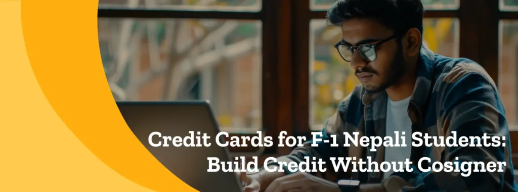 Credit Cards for F-1 Nepali Students: Build Credit Without Cosigner