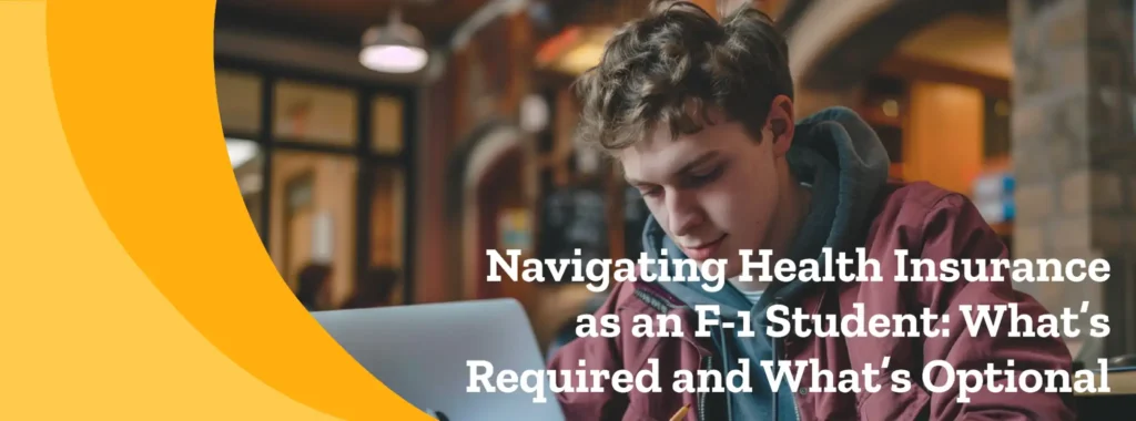 Navigating Health Insurance as an F-1 Student: What’s Required and What’s Optional
