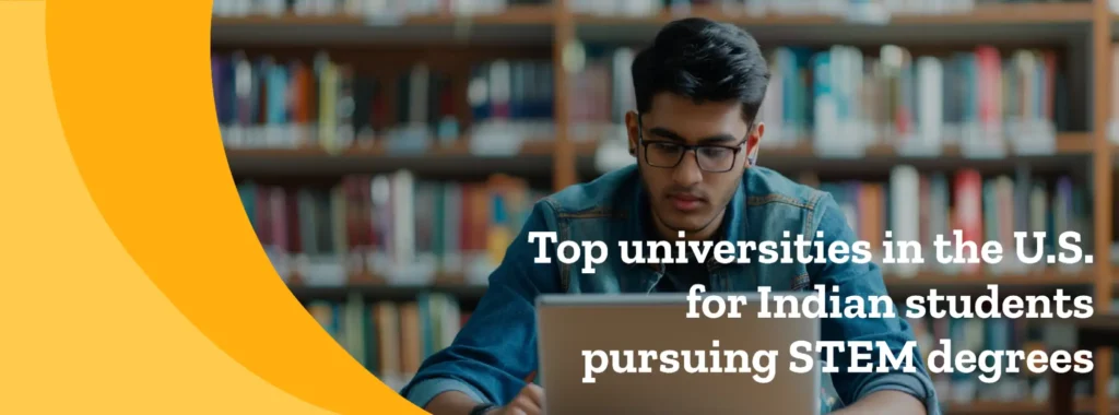 Top universities in the U.S. for Indian students pursuing STEM degrees