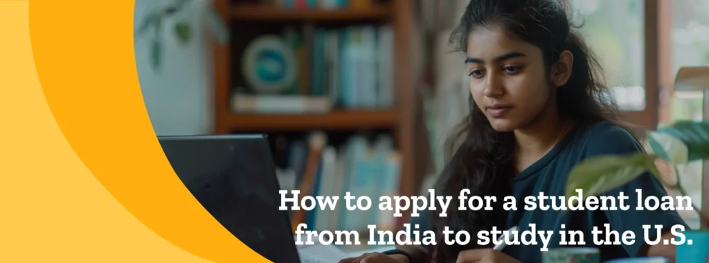 How to apply for a student loan from India to study in the U.S.