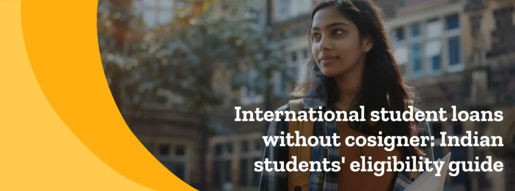 International student loans without cosigner: Indian students’ eligibility guide