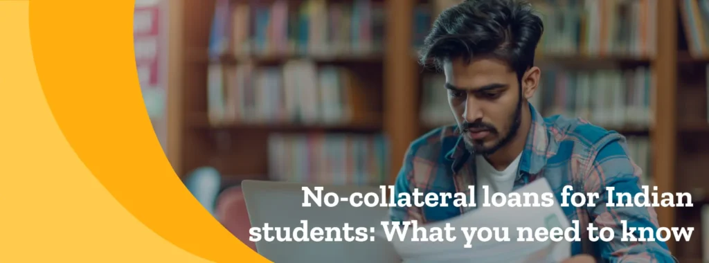 No-collateral loans for Indian students: What you need to know