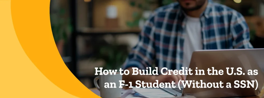 How to Build Credit in the U.S. as an F-1 Student (Without a SSN)