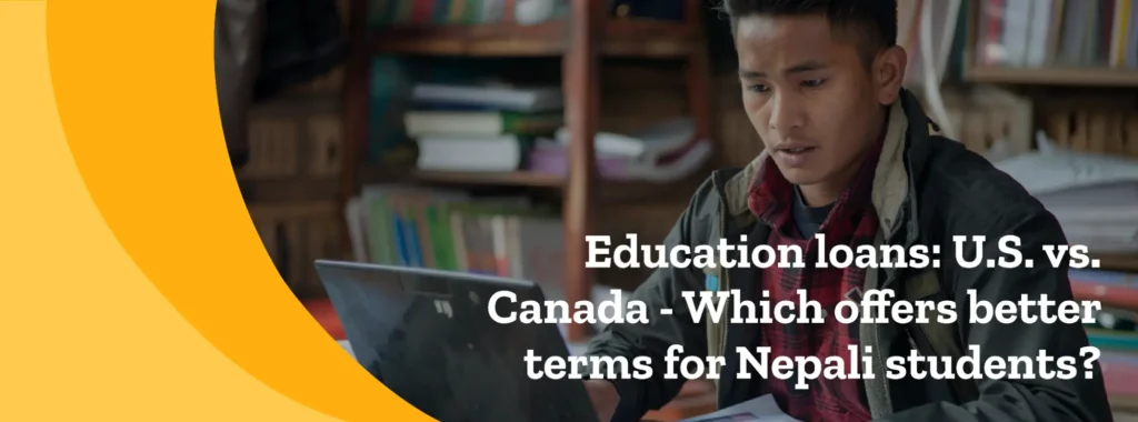 Education loans: U.S. vs. Canada – Which offers better terms for Nepali students?