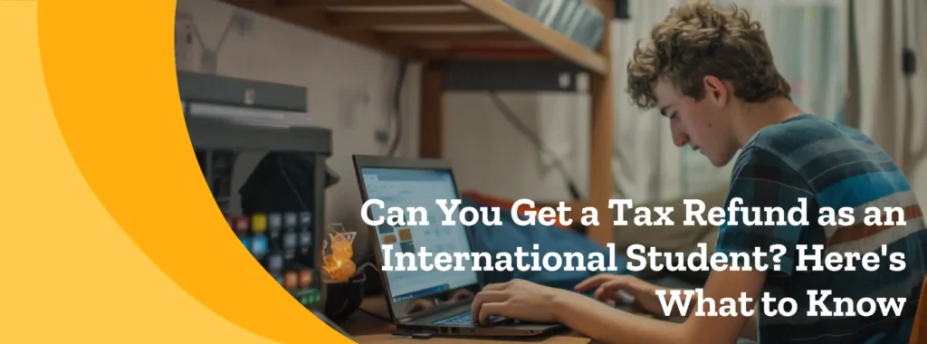 Can You Get a Tax Refund as an International Student? Here’s What to Know