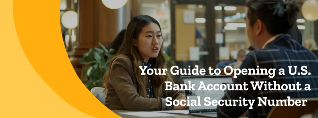 Your guide to opening a U.S. bank account without a social security number